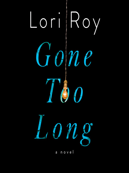 Title details for Gone Too Long by Lori Roy - Available